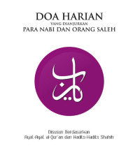 Doa Harian Yang Danjurkan Para Nabi Dan Orang Saleh : Disusun Berdasarkan Ayat-Ayat al-Qur'an dan Hadits-Hadits Shahih