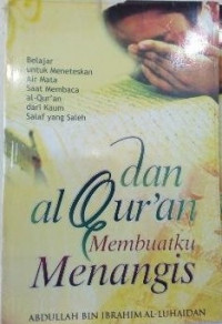 Dan al-Qur'an Membuatku Menangis: Belajar untuk meneteskan air mata membaca al-Qur'an dari kaum salaf yang saleh