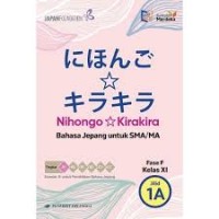 Nihongo Kirakira Bahasa Jepang Untuk SMA/MA Kelas XI Fase F Jilid 1A : Kurikulum Merdeka